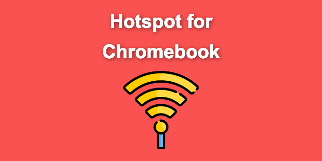 Hotspot For Chromebook – A Complete Guide